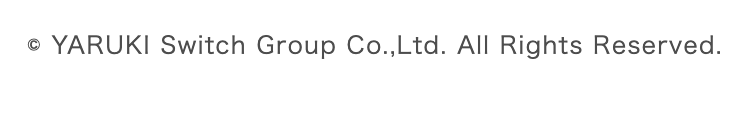 © YARUKI Switch Group Co., Ltd. All Rights Reserved.